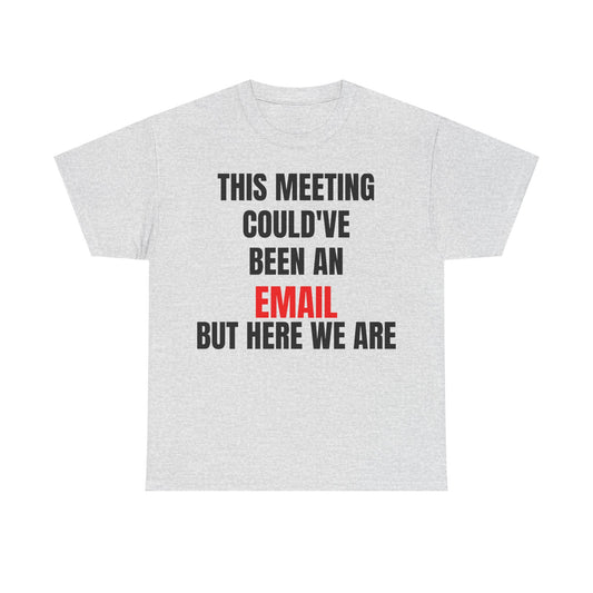 Corporate Survival Tee – This Meeting Could’ve Been an Email