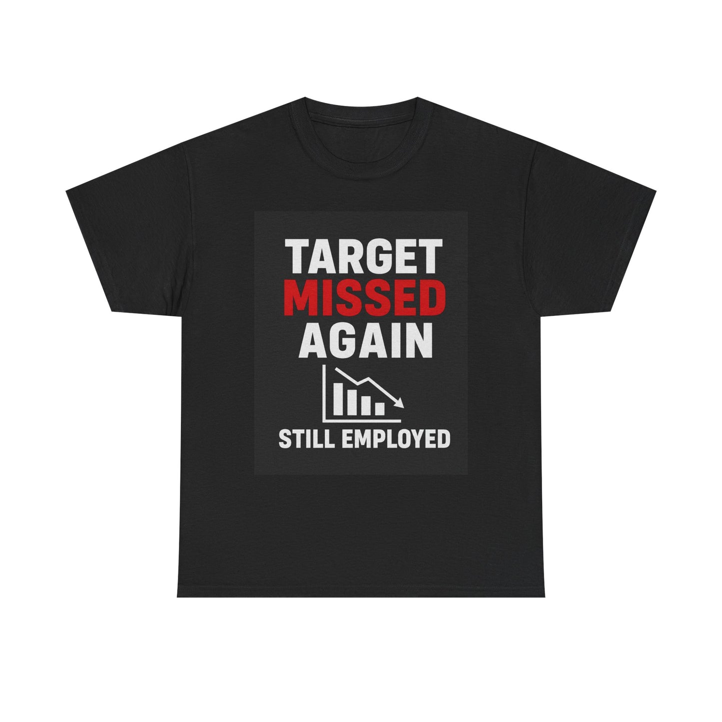“Target Missed Again Still Employed T-Shirt | Funny Office Humor Graphic Tee”