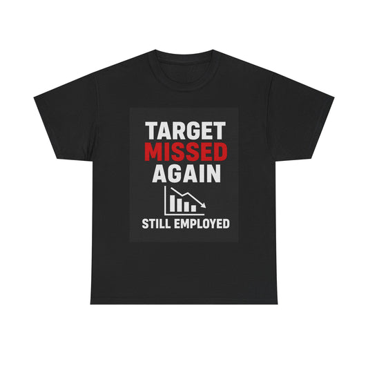 “Target Missed Again Still Employed T-Shirt | Funny Office Humor Graphic Tee”